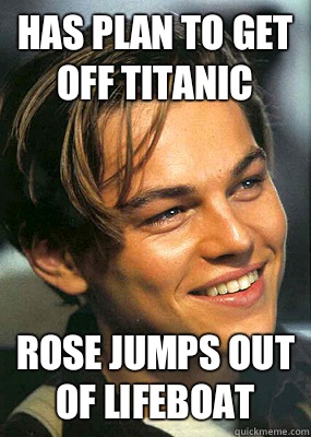 Has plan to get off Titanic Rose jumps out of lifeboat  - Has plan to get off Titanic Rose jumps out of lifeboat   Bad Luck Leonardo Dicaprio