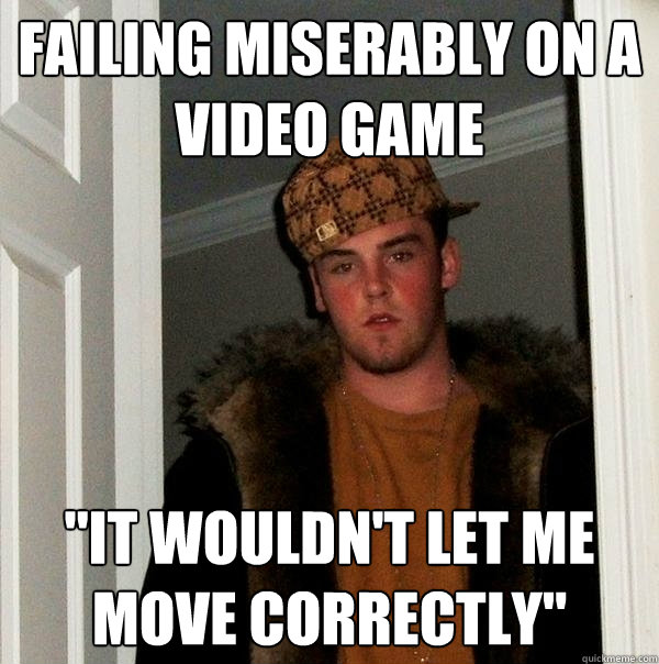 Failing miserably on a video game  