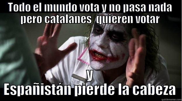 TODO EL MUNDO VOTA Y NO PASA NADA PERO CATALANES  QUIEREN VOTAR Y ESPAÑISTÁN PIERDE LA CABEZA Joker Mind Loss