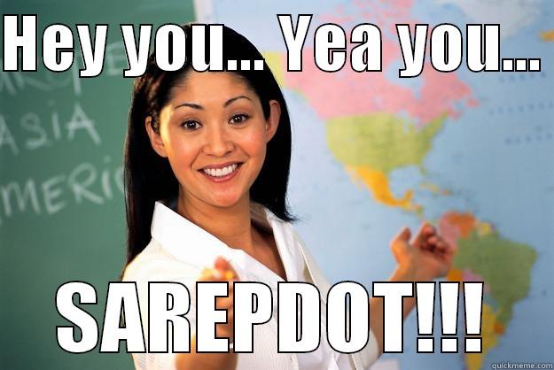 I am funny - HEY YOU... YEA YOU...  SAREPDOT!!! Unhelpful High School Teacher