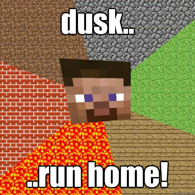 dusk.. ..run home!  Minecraft