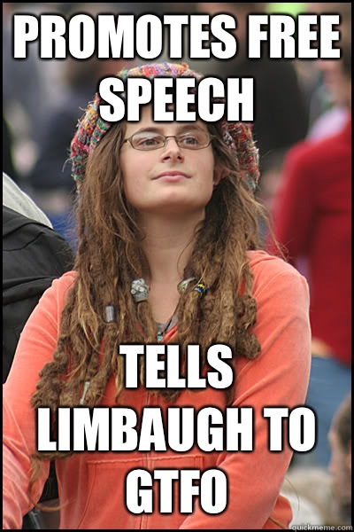 Promotes free speech  Tells Limbaugh to GTFO  College Liberal