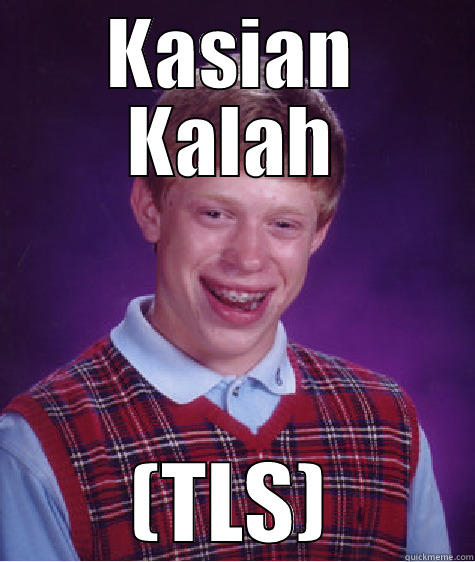 KASIAN KALAH (TLS) Bad Luck Brian