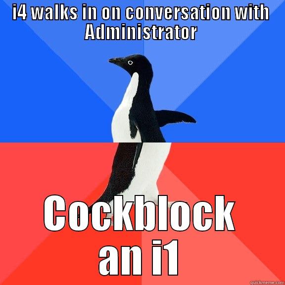 I4 WALKS IN ON CONVERSATION WITH ADMINISTRATOR COCKBLOCK AN I1 Socially Awkward Awesome Penguin