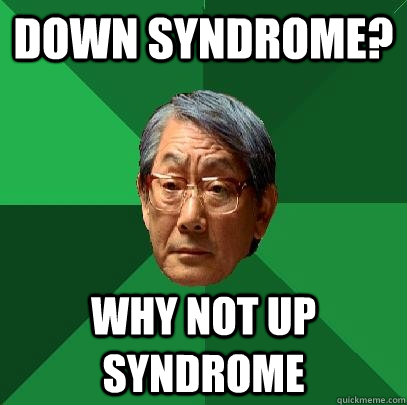 down syndrome? why not up syndrome  High Expectations Asian Father