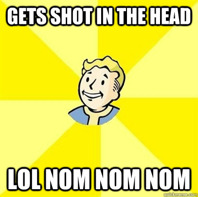 Gets shot in the head lol nom nom nom  Fallout 3