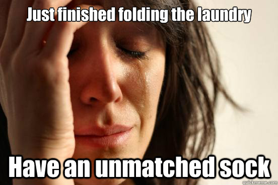 Just finished folding the laundry Have an unmatched sock  First World Problems