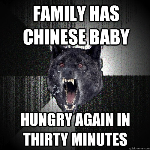 Family has Chinese baby hungry again in thirty minutes - Family has Chinese baby hungry again in thirty minutes  Insanity Wolf