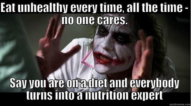 EAT UNHEALTHY EVERY TIME, ALL THE TIME - NO ONE CARES. SAY YOU ARE ON A DIET AND EVERYBODY TURNS INTO A NUTRITION EXPERT Joker Mind Loss