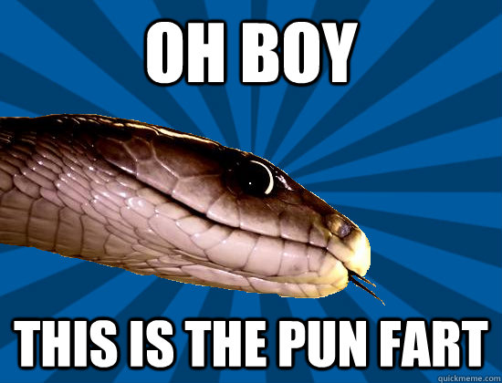 Oh boy This is the pun fart  Spoonerism Snake