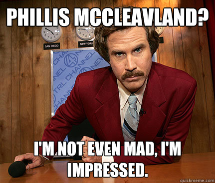 Phillis McCleavland? I'm not even mad, i'm impressed. - Phillis McCleavland? I'm not even mad, i'm impressed.  Misc