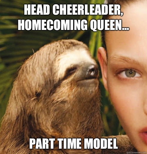 Head Cheerleader, Homecoming Queen... PART TIME MODEL - Head Cheerleader, Homecoming Queen... PART TIME MODEL  Whispering Sloth