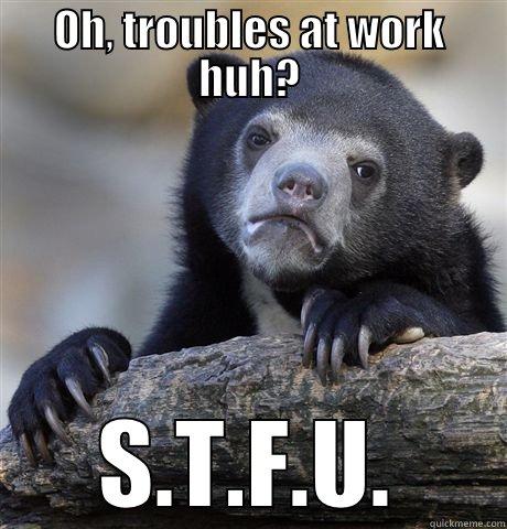 OH, TROUBLES AT WORK HUH? S.T.F.U. Confession Bear