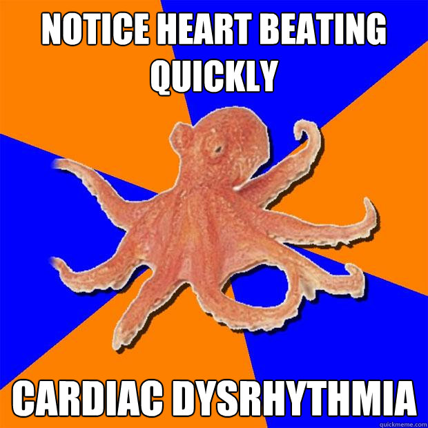 notice heart beating quickly Cardiac dysrhythmia  Online Diagnosis Octopus