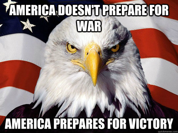 America doesn't prepare for war america prepares for victory  Evil American Eagle