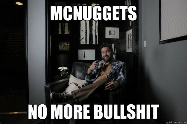 McNuggets No more bullshit  benevolent bro burnie