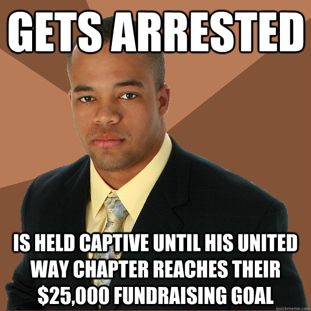 gets arrested is held captive until his united way chapter reaches their $25,000 fundraising goal  Successful Black Man