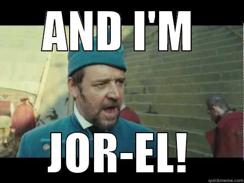 And I'm Jor-El! - AND I'M JOR-EL! Misc