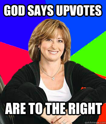 god says upvotes are to the right - god says upvotes are to the right  Sheltering Suburban Mom