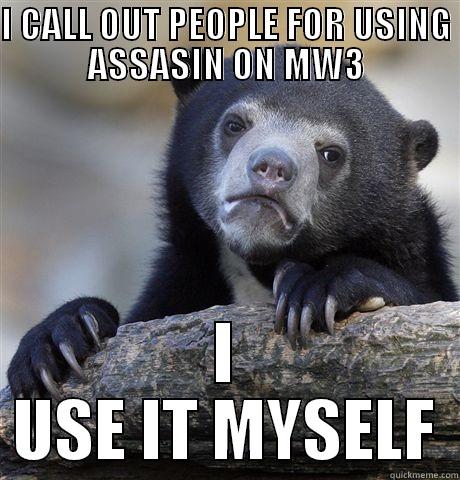 assasin BEAR - I CALL OUT PEOPLE FOR USING ASSASIN ON MW3 I USE IT MYSELF Confession Bear