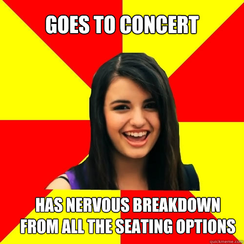 goes to concert has nervous breakdown from all the seating options  Rebecca Black