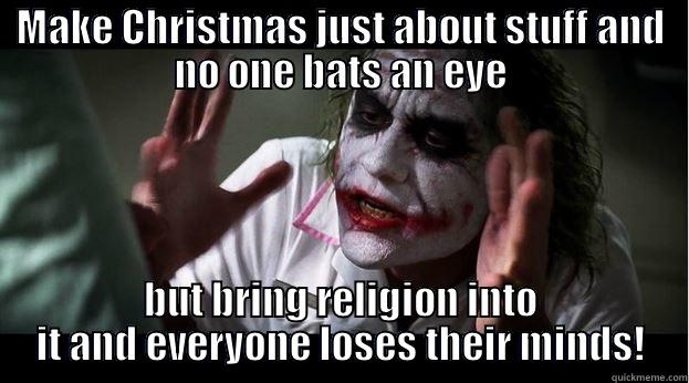 MAKE CHRISTMAS JUST ABOUT STUFF AND NO ONE BATS AN EYE BUT BRING RELIGION INTO IT AND EVERYONE LOSES THEIR MINDS! Joker Mind Loss