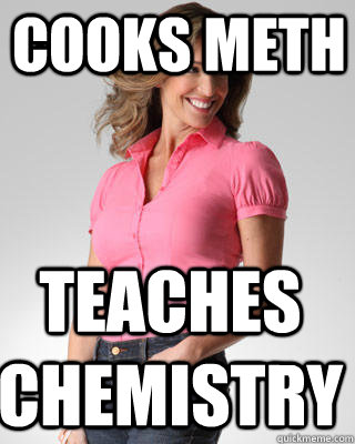 Cooks Meth Teaches Chemistry - Cooks Meth Teaches Chemistry  Oblivious Suburban Mom