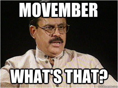 movember what's that?  Typical Indian Father