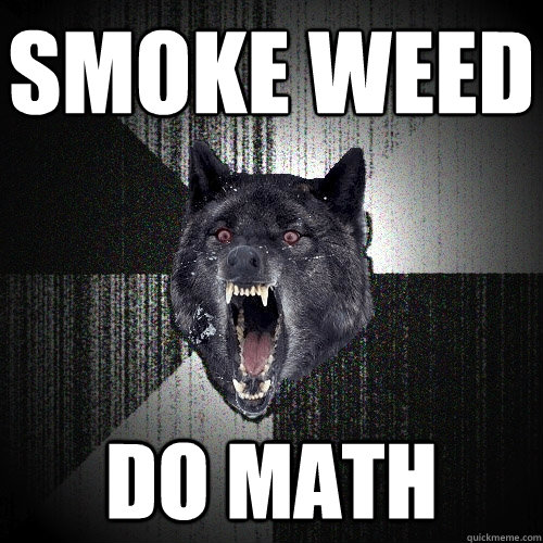 SMOKE WEED DO MATH  Insanity Wolf