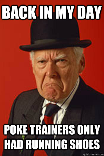 BACK IN MY DAY POKE TRAINERS ONLY HAD RUNNING SHOES   Pissed old guy