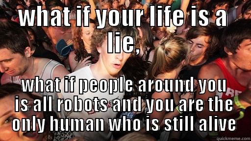 WHAT IF YOUR LIFE IS A LIE, WHAT IF PEOPLE AROUND YOU IS ALL ROBOTS AND YOU ARE THE ONLY HUMAN WHO IS STILL ALIVE Sudden Clarity Clarence