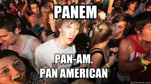 panem Pan-Am. 
Pan American  Sudden Clarity Clarence