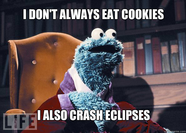 I don't always eat cookies I also crash eclipses  Cookieman