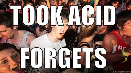 TOOK ACID FORGETS Sudden Clarity Clarence