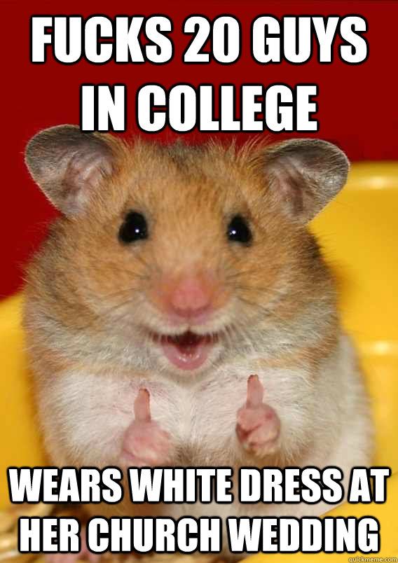 Fucks 20 guys in college Wears white dress at her church wedding   Rationalization Hamster