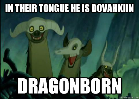 IN THEIR TONGUE HE IS DOVAHKIIN DRAGONBORN  