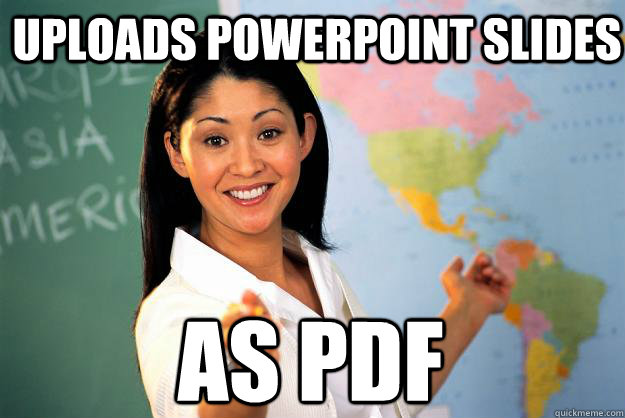 Uploads powerpoint slides As PDF  Unhelpful High School Teacher