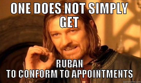 rUBAN WTF 345456546 - ONE DOES NOT SIMPLY GET RUBAN TO CONFORM TO APPOINTMENTS Boromir