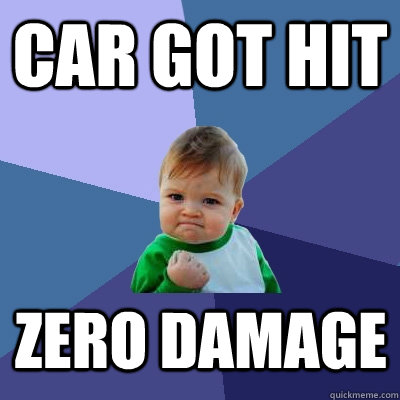 car got hit zero damage - car got hit zero damage  Success Kid