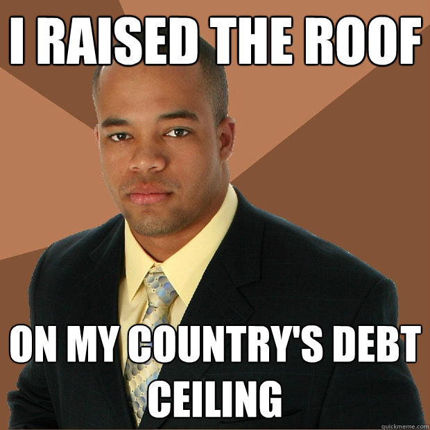 I raised the roof On my country's debt ceiling - I raised the roof On my country's debt ceiling  Successful Black Man