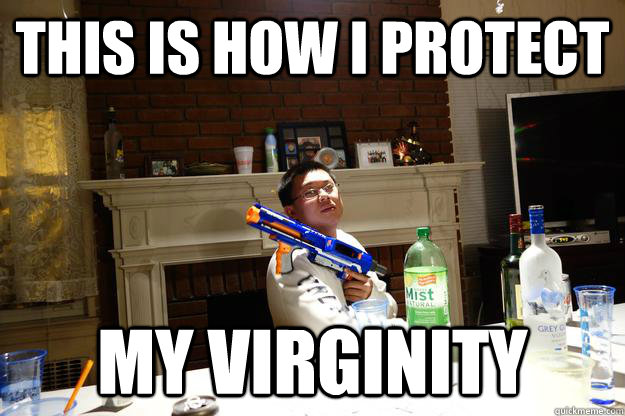 this is how i protect my virginity  Virgin