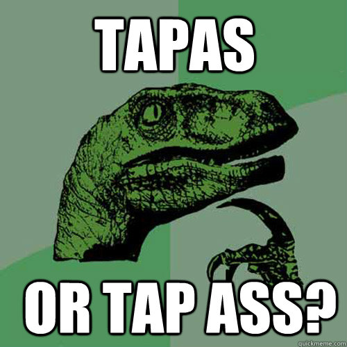 Tapas or Tap ass? - Tapas or Tap ass?  Misc