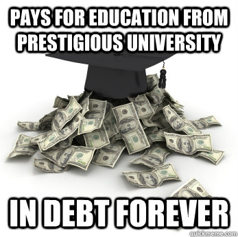 Pays for education from prestigious university  In debt forever  