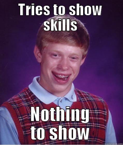 Poor Brian - TRIES TO SHOW SKILLS NOTHING TO SHOW Bad Luck Brian