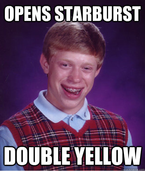 Opens Starburst Double Yellow  Bad Luck Brian