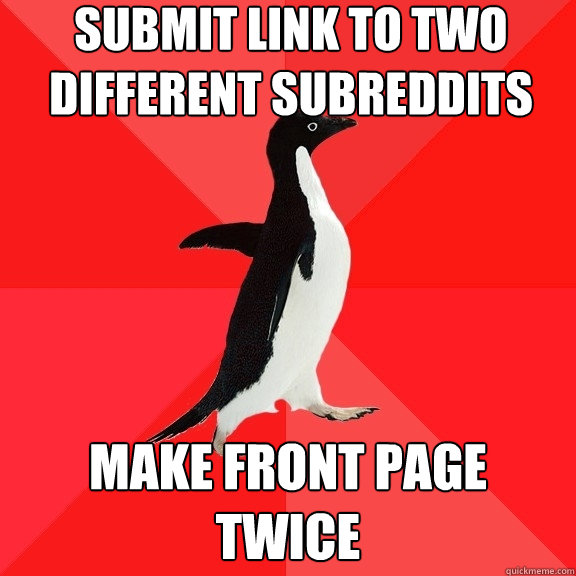 submit link to two different subreddits make front page twice  Socially Awesome Penguin