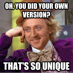 Oh, you did your own version? That's so unique  willy wonka