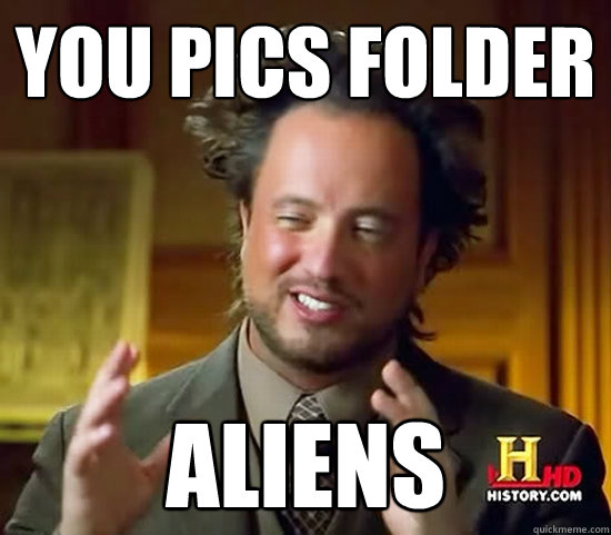 you pics folder ALIENs   Ancient Aliens