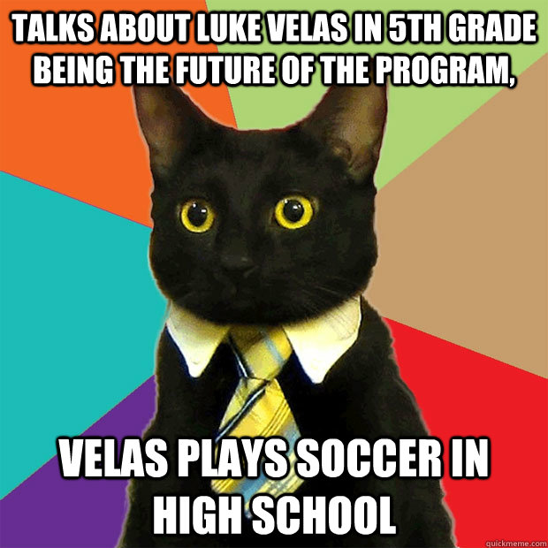 Talks about Luke Velas in 5th grade being the future of the program, Velas plays soccer in high school  Business Cat