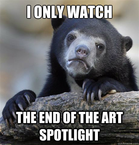 I only watch the end of the art spotlight  Confession Bear